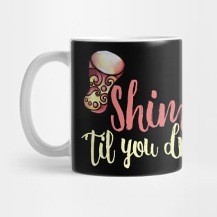 Shimmy 'til you drop Mug